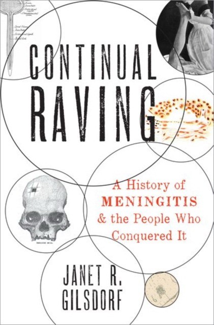 Continual Raving: A History of Meningitis and the People Who Conquered It