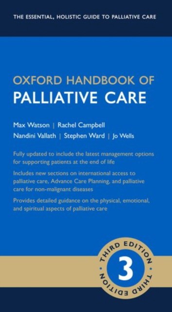 Oxford handbook of palliative care / Max Watson, Stephen Ward, Nandini Vallath, Jo Wells, and Rachel Campbell. - Oxford Academ, 2019 9780198745655