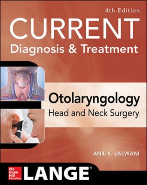 Current Diagnosis & Treatment Otolaryngology--Head and Neck Surgery, Fourth Edition