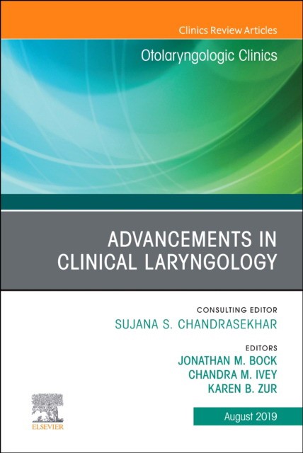 Advancements in Clinical Laryngology, An Issue of Otolaryngo