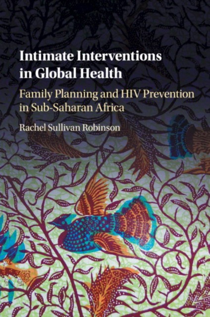 Intimate Interventions in Global Health: Family Planning and HIV Prevention in Sub-Saharan Africa