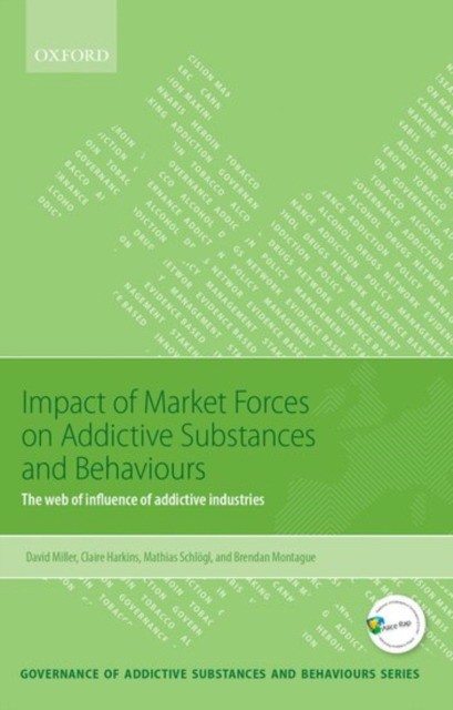 Impact of Market Forces on Addictive Substances and Behaviours: The Web of Influence of Addictive Industries