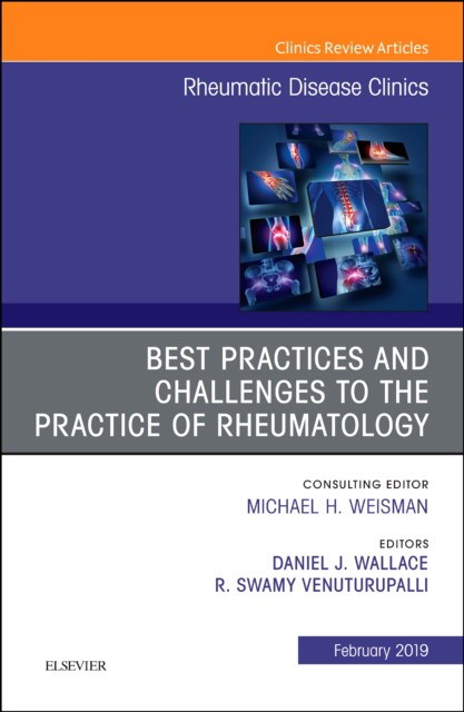 Best Practices and Challenges to the Practice of Rheumatology, An Issue of Rheumatic Disease Clinics of North America,45-1