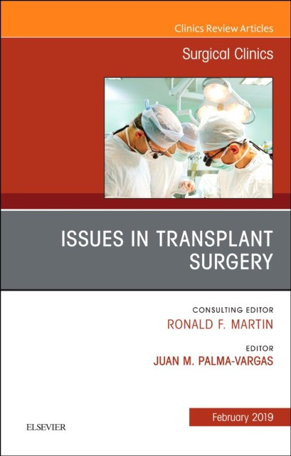 Issues in Transplant Surgery, An Issue of Surgical Clinics,99-1