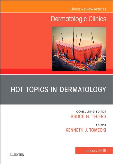 Hot Topics in Dermatology, An Issue of Dermatologic Clinics,37-1