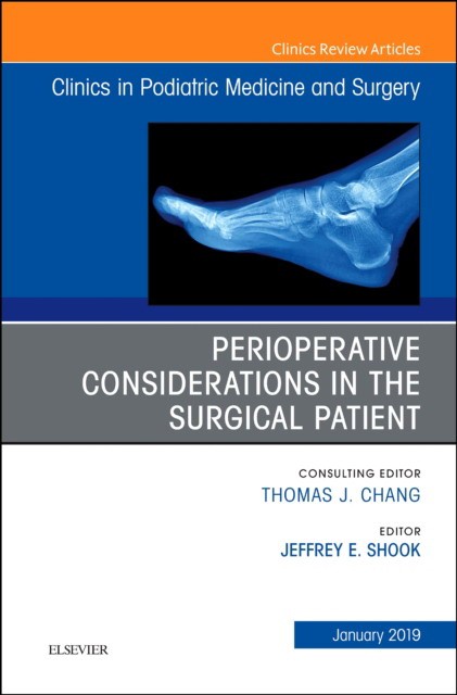 Perioperative Considerations in the Surgical Patient, An Issue of Clinics in Podiatric Medicine and Surgery,36-1