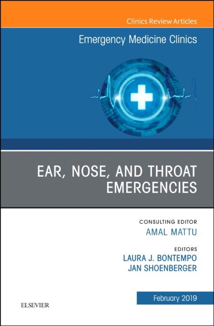 Ear, Nose, and Throat Emergencies, An Issue of Emergency Medicine Clinics of North America,37-1