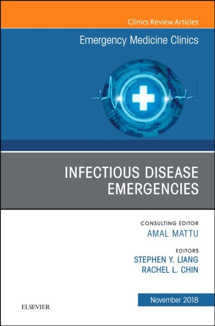 Infectious Disease Emergencies, An Issue of Emergency Medicine Clinics of North America,36-4