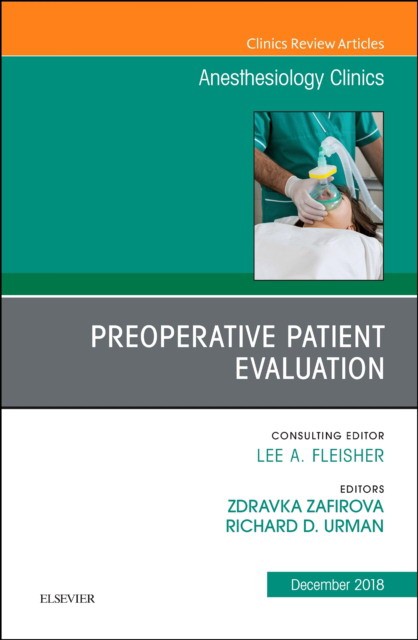 Preoperative Patient Evaluation, An Issue of Anesthesiology Clinics,36-4