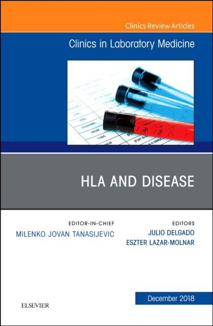 HLA and Disease, An Issue of the Clinics in Laboratory Medicine,38-4