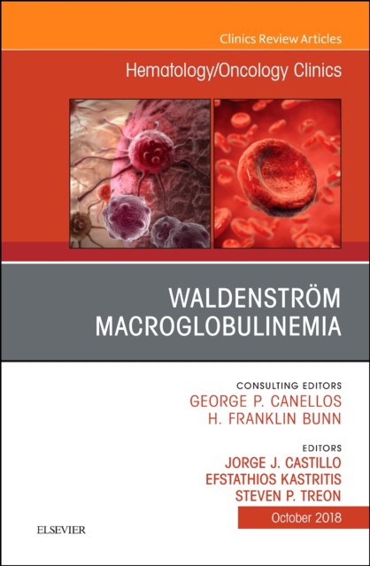 Waldenstrom Macroglobulinemia, An Issue of Hematology/Oncology Clinics of North America,32-5