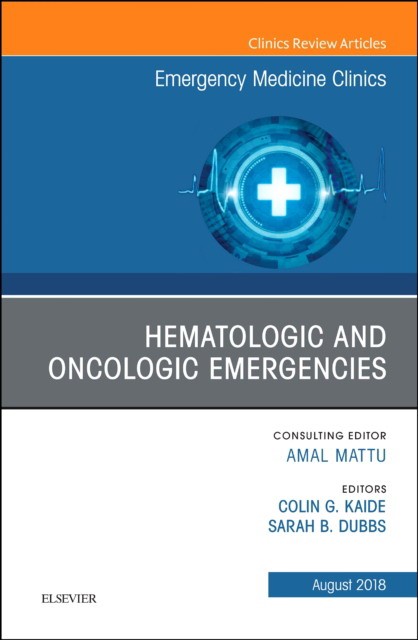 Hematologic and Oncologic Emergencies, An Issue of Emergency MedicineClinics of North America,36-3