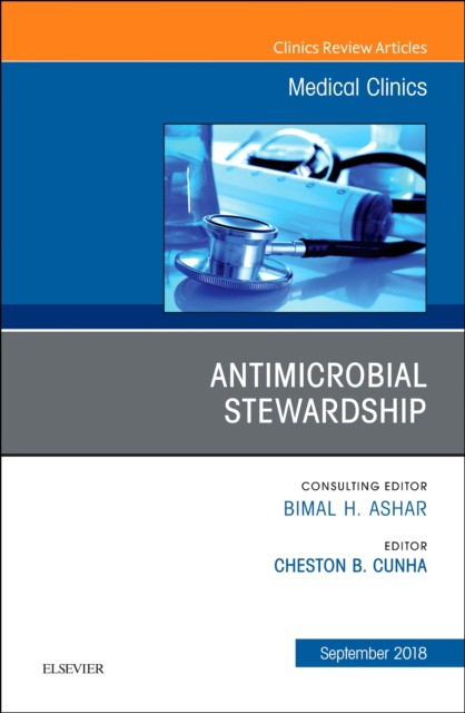 Antimicrobial Stewardship, An Issue of Medical Clinics of North America,102-5