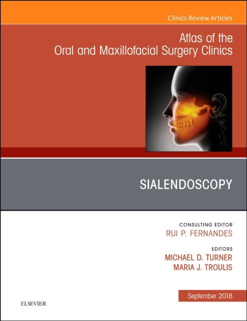 Sialendoscopy, An Issue of Atlas of the Oral & Maxillofacial Surgery Clinics,26-2