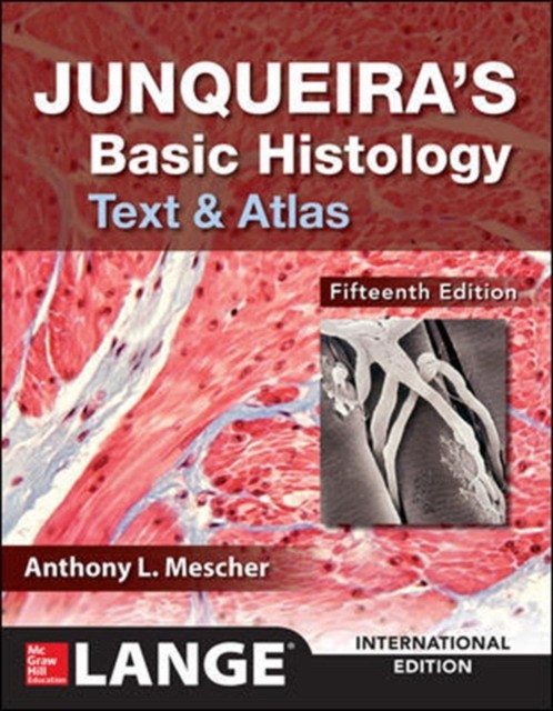 Junqueira's Basic Histology: Text and Atlas, 15/Ed ISE.