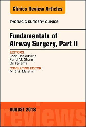 Fundamentals of airway surgery, part ii, an issue of thoracic surgery clinics