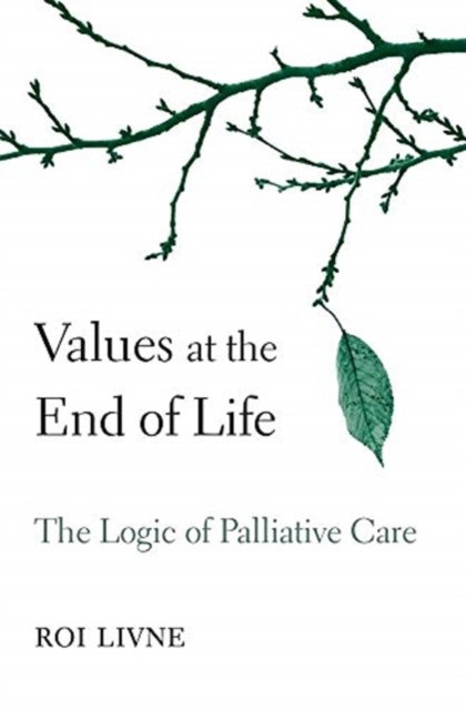 Values at the End of Life: The Logic of Palliative Care