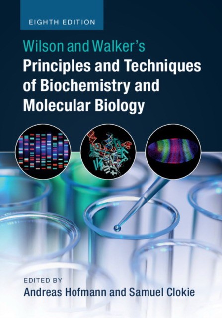 Wilson and walker`s principles and techniques of biochemistry and molecular biology