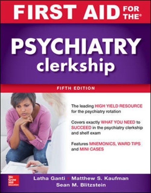 First Aid for the Psychiatry Clerkship, Fifth Edition McGraw-Hill,, 2018