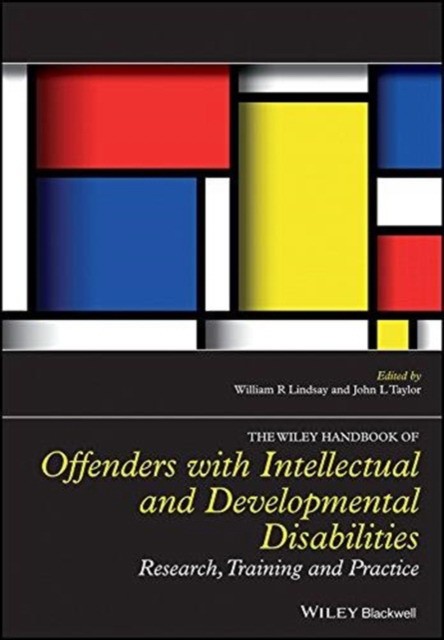 The Wiley Handbook on Offenders with Intellectual and Developmental Disabilities: Research, Training and Practice