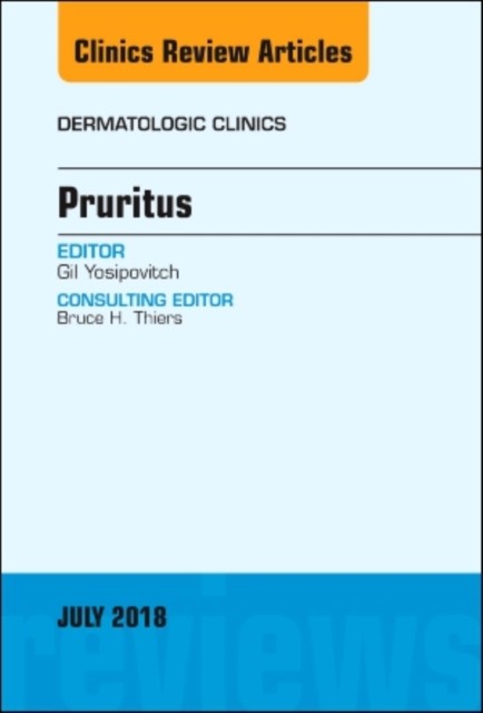 Pruritus, An Issue of Dermatologic Clinics,36-3