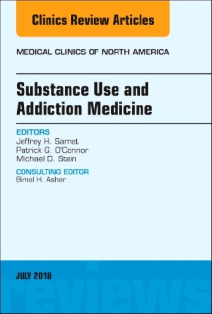 Substance Use and Addiction Medicine, An Issue of Medical Clinics of North America,102-4