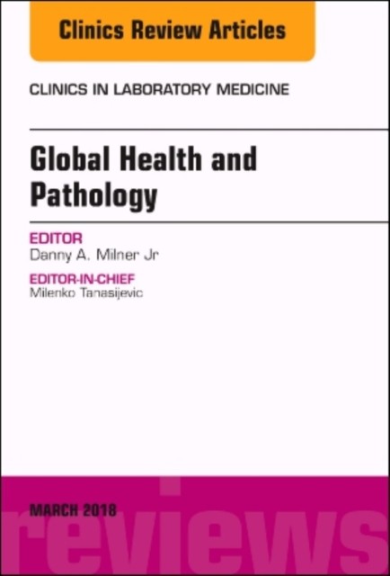 Global Health and Pathology, An Issue of the Clinics in Laboratory Medicine,38-1
