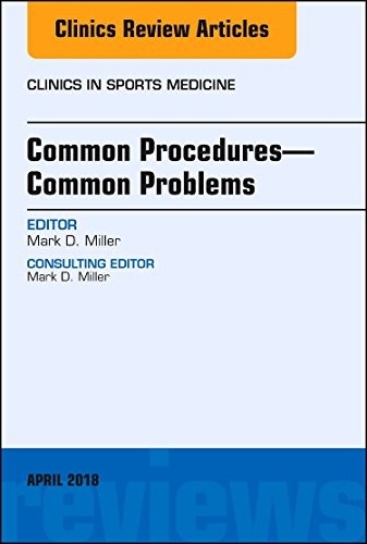 Common Procedures-Common Problems, An Issue of Clinics in Sports Medicine,37-2