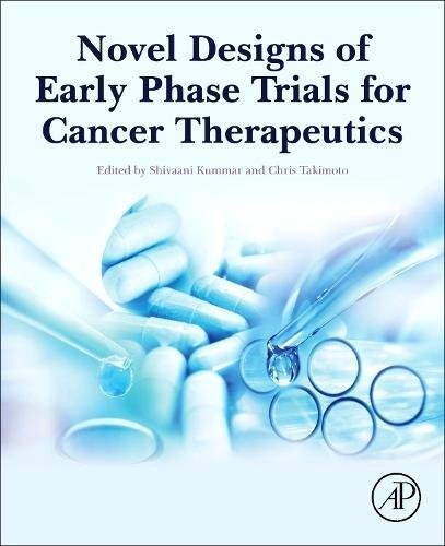 Novel Designs of Early Phase Trials for Cancer Therapeutics Novel Designs of Early Phase Trials for Cancer Therapeutics
