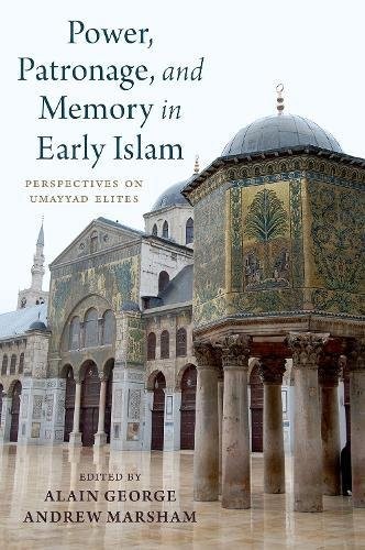 Power, Patronage, and Memory in Early Islam