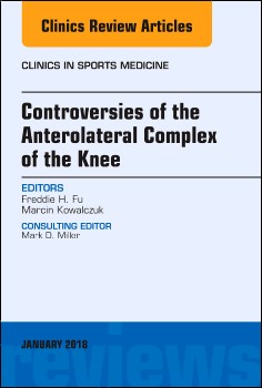 Controversies of the Anterolateral Complex of the Knee, An Issue of Clinics in Sports Medicine,37-1