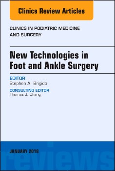 New Technologies in Foot and Ankle Surgery, An Issue of Clinics in Podiatric Medicine and Surgery,35-1