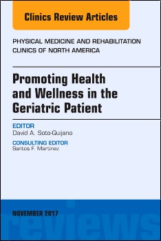 Promoting Health and Wellness in the Geriatric Patient, An Issue of Physical Medicine and Rehabilitation Clinics of North America,28-4