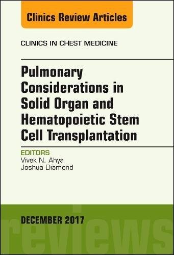 Pulmonary Considerations in Solid Organ and Hematopoietic Stem Cell Transplantation, An Issue of Clinics in Chest Medicine,38-4