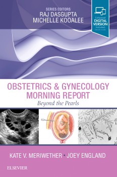 Obstetrics & Gynecology Morning Report: Beyond the Pearls, 1e Obstetrics & Gynecology Morning Report: Beyond the Pearls, 1e