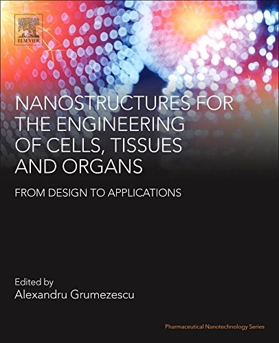 Nanostructures for the Engineering of Cells, Tissues and Organs Nanostructures for the Engineering of Cells, Tissues and Organs