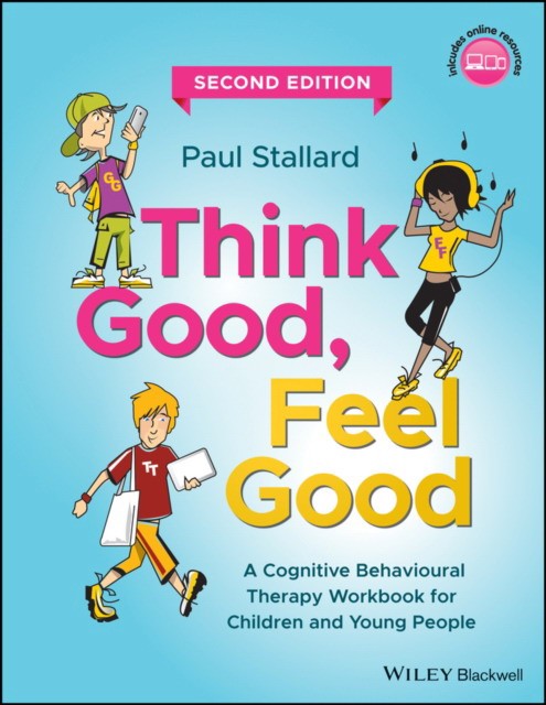 Think Good, Feel Good, Second Edition: A CBT Workb ook for Children and Young People