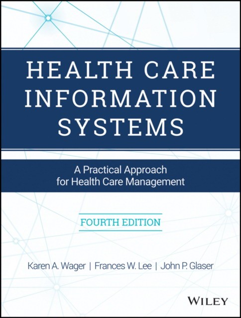 Health Care Information Systems: A Practical Appro ach for Health Care Management, Fourth Edition