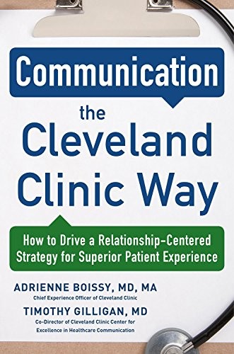 Communication the Cleveland Clinic Way: How to Drive a Relationship-Centered Strategy for Exceptional Patient Experience