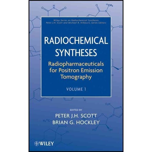 Radiochemical Syntheses, Volume 1, Radiopharmaceuticals for Positron Emission Tomography