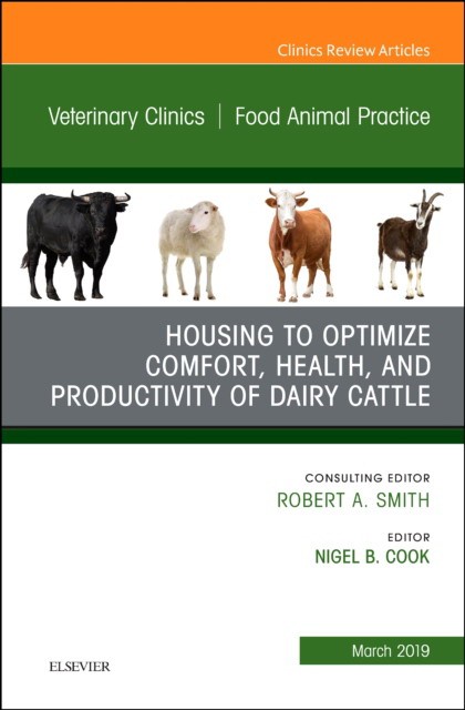 Housing To Optimize Comfort, Health And Productivity Of Dairy Cattles, An Issue Of Veterinary Clinics Of North America: Food Animal Practice,35-1