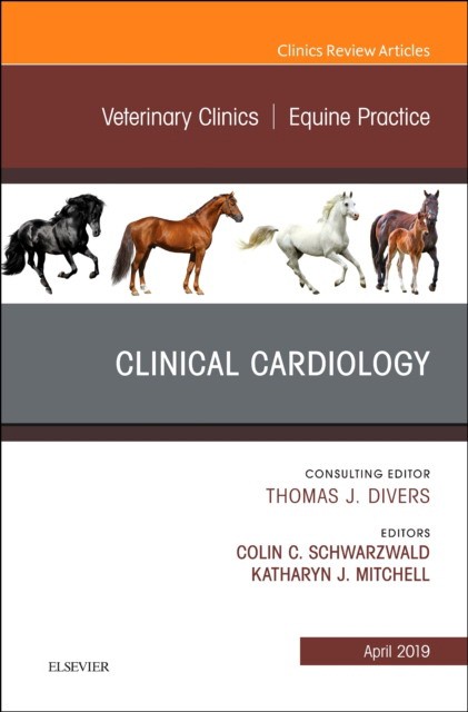 Clinical Cardiology, An Issue Of Veterinary Clinics Of North America:Equine Practice,35-1