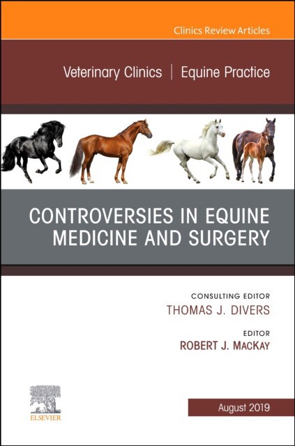 Controversies In Equine Medicine And Surgery, An Issue Of Veterinary Clinics Of North America: Equine Practice,35-2