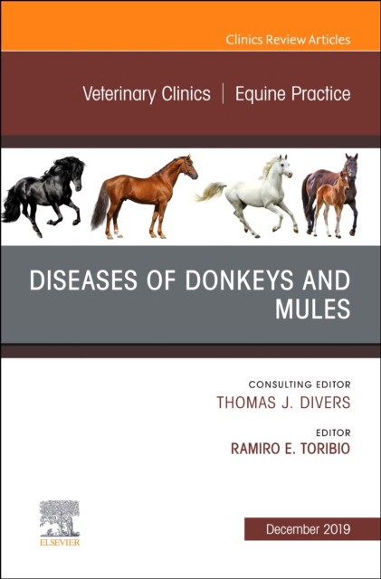 Diseases Of Donkeys And Mules, An Issue Of Veterinary Clinics Of North America: Equine Practice,35-3