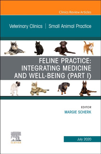 Feline Practice: Integrating Medicine And Well-Being (Part I), An Issue Of Veterinary Clinics Of North America: Small Animal Practice,50-4
