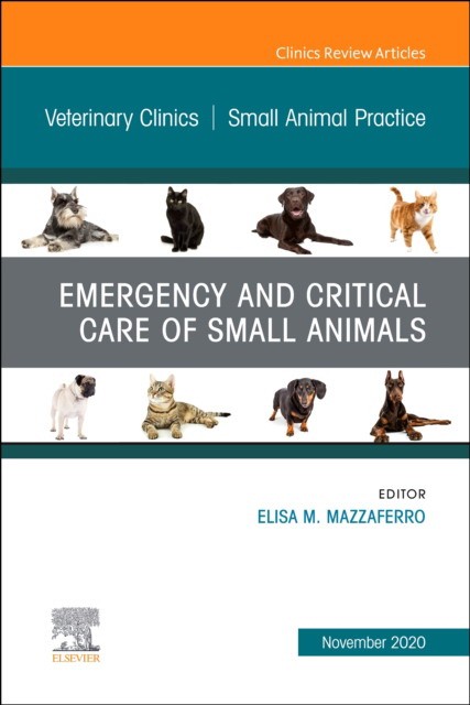 Emergency And Critical Care Of Small Animals, An Issue Of Veterinary Clinics Of North America: Small Animal Practice,50-6
