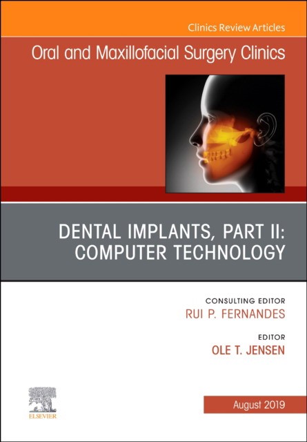 Dental Implants, Part II: Computer Technology, An Issue of Oral and Maxillofacial Surgery Clinics of North America,31-3
