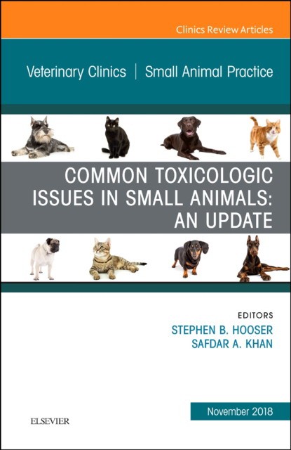 Common Toxicologic Issues in Small Animals: An Update, An Issue of Veterinary Clinics of North America: Small Animal Practice,48-6