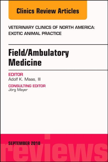 Field/Ambulatory Medicine, An Issue of Veterinary Clinics of North America: Exotic Animal Practice,21-3