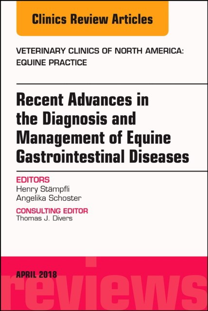 Equine Gastroenterology, An Issue of Veterinary Clinics of North America: Equine Practice,34-1